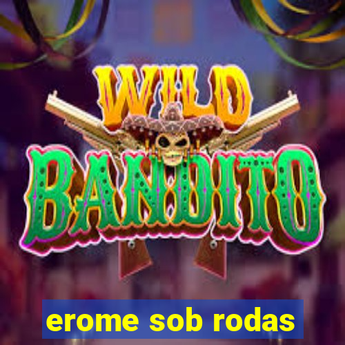 erome sob rodas